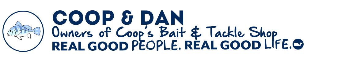 Coop & Dan: Owners of Coop's Bait & Tackle Shop. Real Good People. Real Good Life.